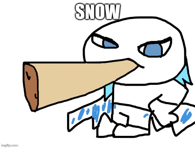 LordReaperus smoking a fat blunt | SNOW | image tagged in lordreaperus smoking a fat blunt | made w/ Imgflip meme maker