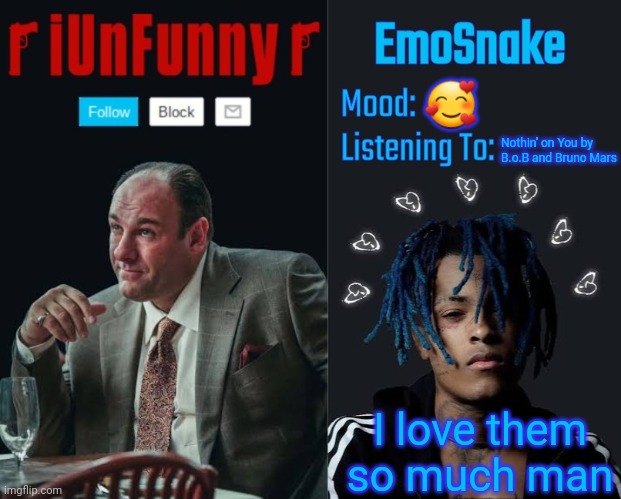iUnFunny and EmoSnake template | 🥰; Nothin' on You by B.o.B and Bruno Mars; I love them so much man | image tagged in iunfunny and emosnake template | made w/ Imgflip meme maker