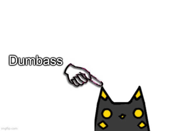 Dumbass | made w/ Imgflip meme maker