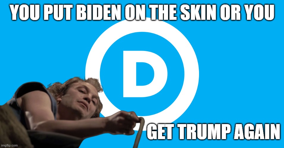 Buffalo Bullcrap | YOU PUT BIDEN ON THE SKIN OR YOU; GET TRUMP AGAIN | image tagged in dnc,rigged elections,election fraud,dictator,puppet,third world | made w/ Imgflip meme maker