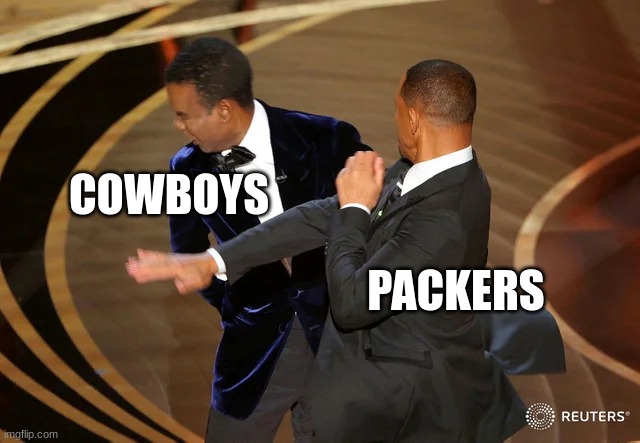 Will Smith punching Chris Rock | COWBOYS; PACKERS | image tagged in will smith punching chris rock | made w/ Imgflip meme maker