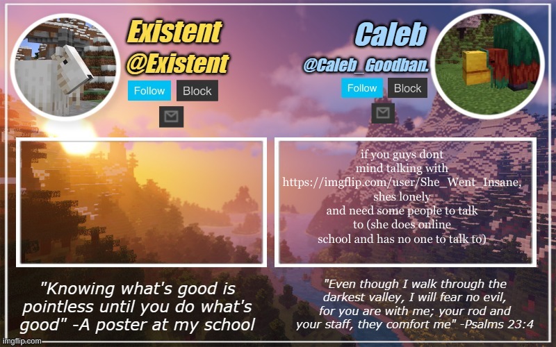 Caleb and Existent announcement temp | if you guys dont mind talking with https://imgflip.com/user/She_Went_Insane, shes lonely and need some people to talk to (she does online school and has no one to talk to) | image tagged in caleb and existent announcement temp | made w/ Imgflip meme maker