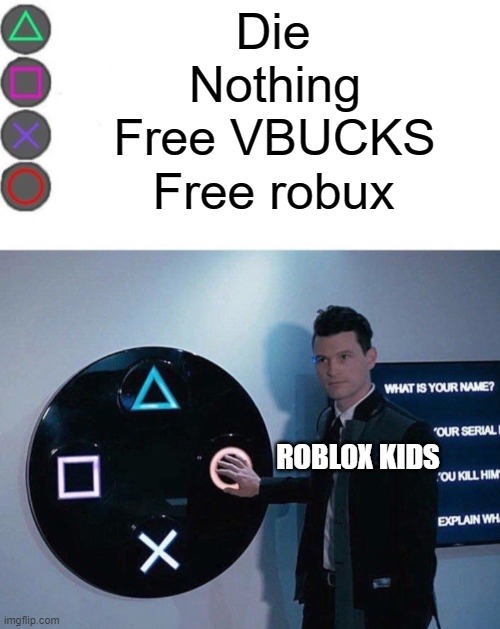 4 Buttons | Die; Nothing; Free VBUCKS; Free robux; ROBLOX KIDS | image tagged in 4 buttons | made w/ Imgflip meme maker