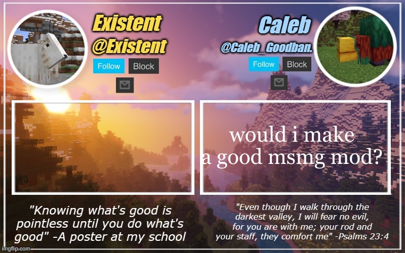 chat | would i make a good msmg mod? | image tagged in caleb and existent announcement temp | made w/ Imgflip meme maker