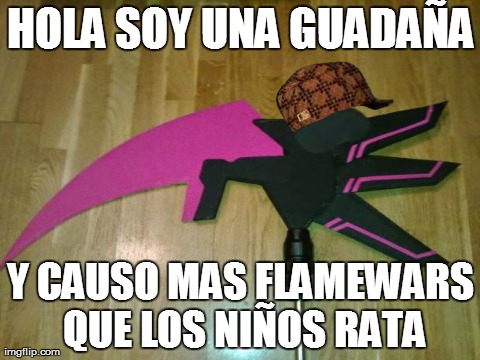 GuadaÃ±a maldita | HOLA SOY UNA GUADAÃ‘A Y CAUSO MAS FLAMEWARS QUE LOS NIÃ‘OS RATA | image tagged in guadaa maldita,scumbag | made w/ Imgflip meme maker