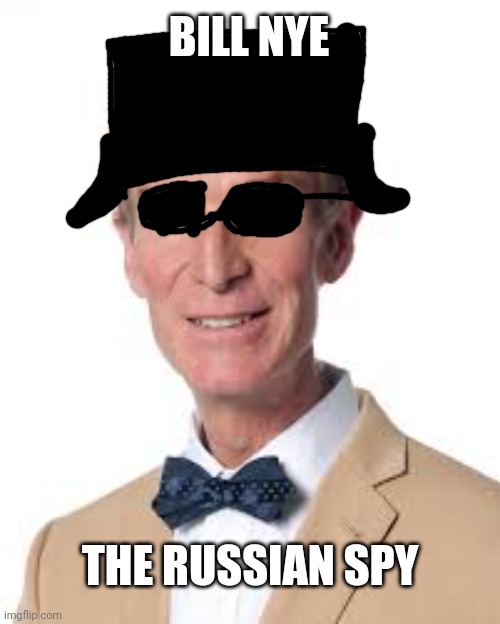 Bill Nye The Savage Guy | BILL NYE THE RUSSIAN SPY | image tagged in bill nye the savage guy | made w/ Imgflip meme maker
