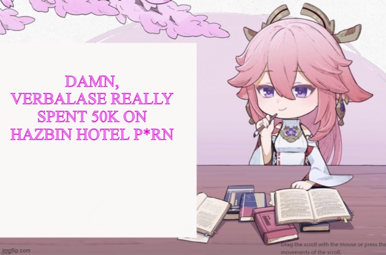 Yae Miko announcement temp | DAMN, VERBALASE REALLY SPENT 50K ON HAZBIN HOTEL P*RN | image tagged in yae miko announcement temp | made w/ Imgflip meme maker