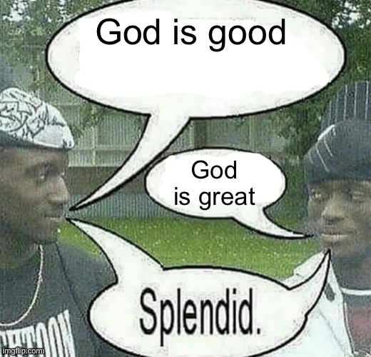 We sell crack Splendid | God is good God is great | image tagged in we sell crack splendid | made w/ Imgflip meme maker