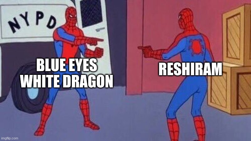 spiderman pointing at spiderman | BLUE EYES WHITE DRAGON; RESHIRAM | image tagged in spiderman pointing at spiderman,yugioh,pokemon | made w/ Imgflip meme maker