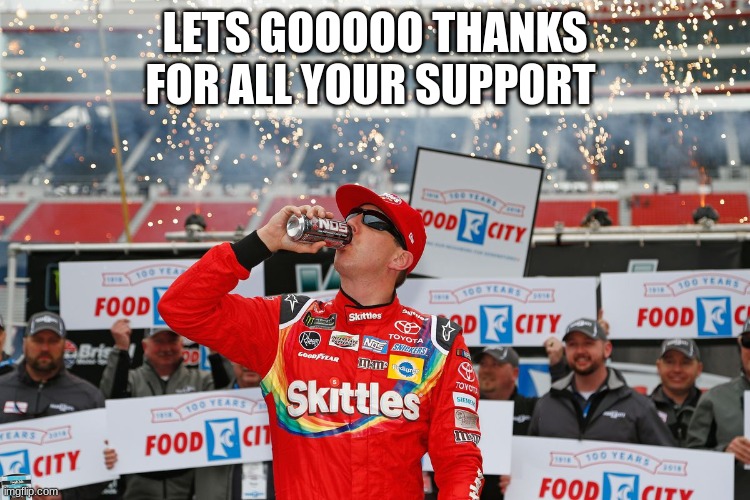 LETS GOOOOO THANKS FOR ALL YOUR SUPPORT | made w/ Imgflip meme maker