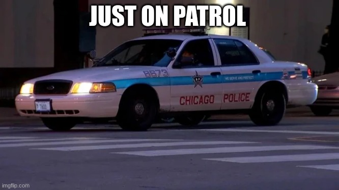 JUST ON PATROL | made w/ Imgflip meme maker