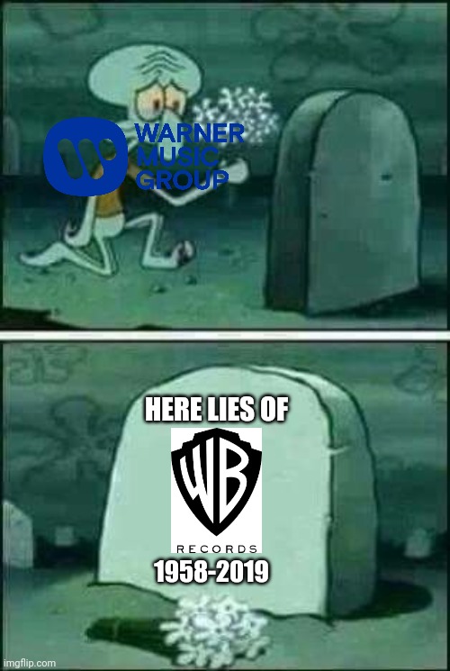 Does anyone miss the former Warner Bros. Records logo? | HERE LIES OF; 1958-2019 | image tagged in grave spongebob | made w/ Imgflip meme maker