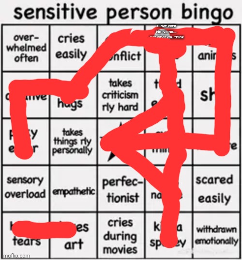 sensitive person bingo | I love kids! No No no.... not what you think | image tagged in sensitive person bingo | made w/ Imgflip meme maker