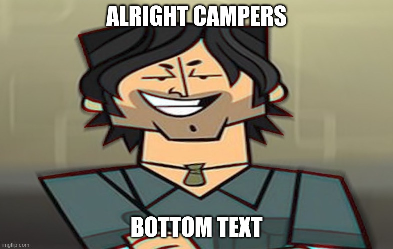 Chris | ALRIGHT CAMPERS; BOTTOM TEXT | image tagged in total drama | made w/ Imgflip meme maker