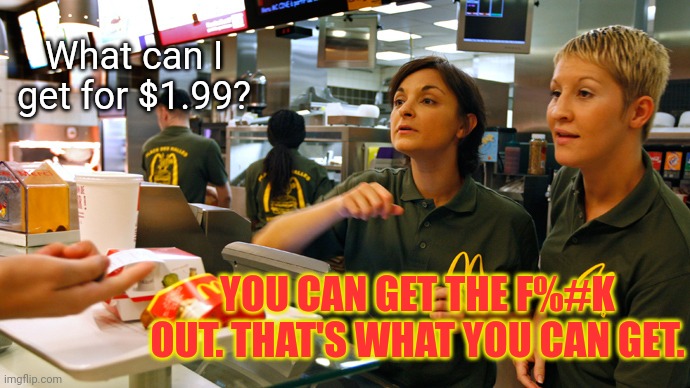 Bidenomics | What can I get for $1.99? YOU CAN GET THE F%#K OUT. THAT'S WHAT YOU CAN GET. | image tagged in fast food stay or go,bidenomics,stop it get some help,get the f out | made w/ Imgflip meme maker
