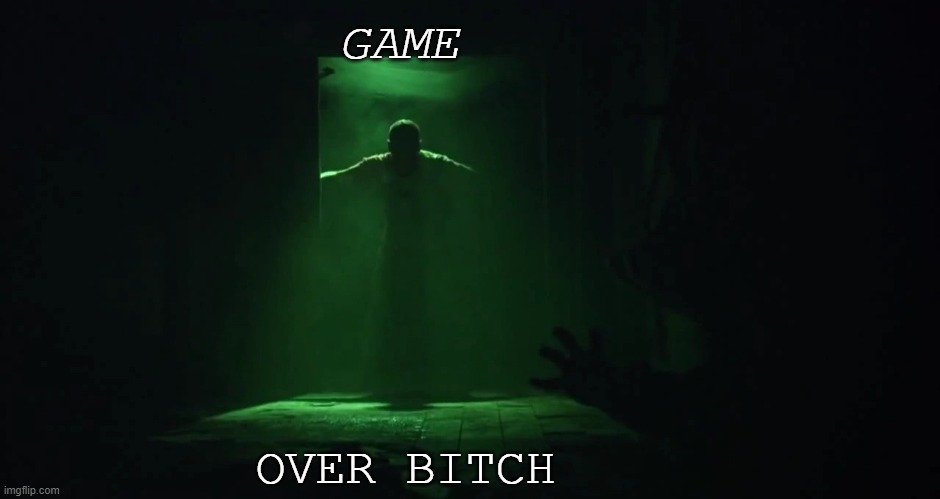 game over | GAME; OVER BITCH | image tagged in game over | made w/ Imgflip meme maker