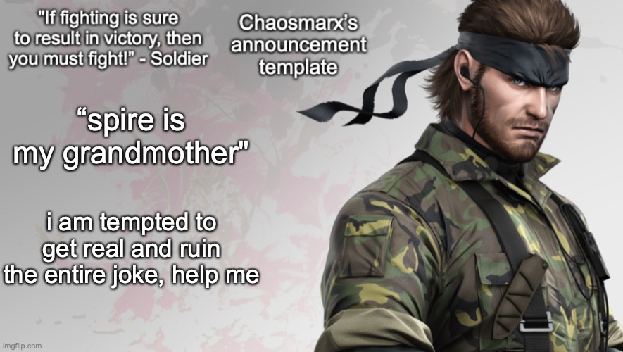 bro | “spire is my grandmother"; i am tempted to get real and ruin the entire joke, help me | image tagged in chaosmarx s announcement template | made w/ Imgflip meme maker