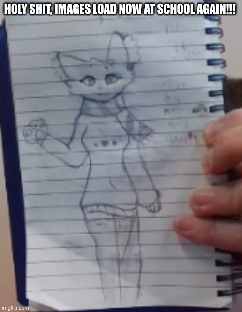 also, hai | HOLY SHIT, IMAGES LOAD NOW AT SCHOOL AGAIN!!! | made w/ Imgflip meme maker