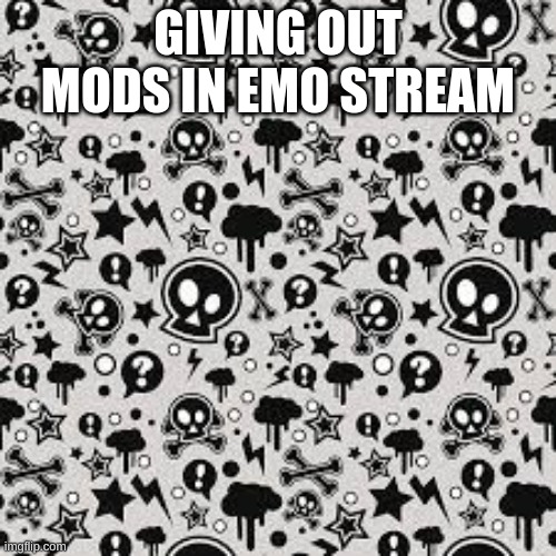 Emo | GIVING OUT MODS IN EMO STREAM | image tagged in emo,lol,funny | made w/ Imgflip meme maker