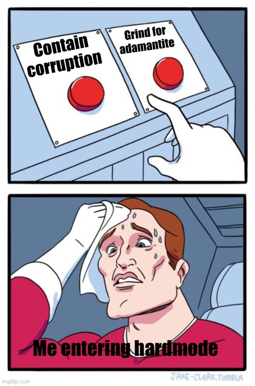 Two Buttons Meme | Grind for adamantite; Contain corruption; Me entering hardmode | image tagged in memes,two buttons,terraria | made w/ Imgflip meme maker