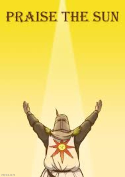 praise the sun | image tagged in praise the sun | made w/ Imgflip meme maker