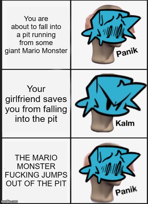 Panik Kalm Panik Meme | You are about to fall into a pit running from some giant Mario Monster; Your girlfriend saves you from falling into the pit; THE MARIO MONSTER FUCKING JUMPS OUT OF THE PIT | image tagged in memes,panik kalm panik,fnf,mario's madness,friday night funkin | made w/ Imgflip meme maker