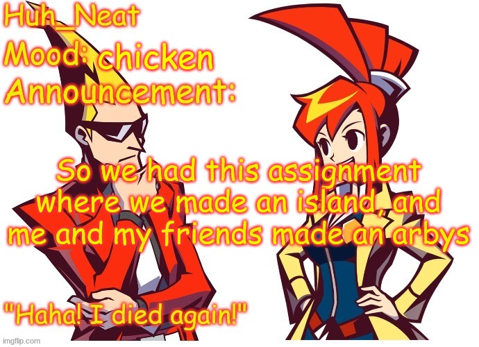 Huh_neat Ghost Trick temp (Thanks Knockout offical) | chicken; So we had this assignment where we made an island, and me and my friends made an arbys | image tagged in huh_neat ghost trick temp thanks knockout offical | made w/ Imgflip meme maker