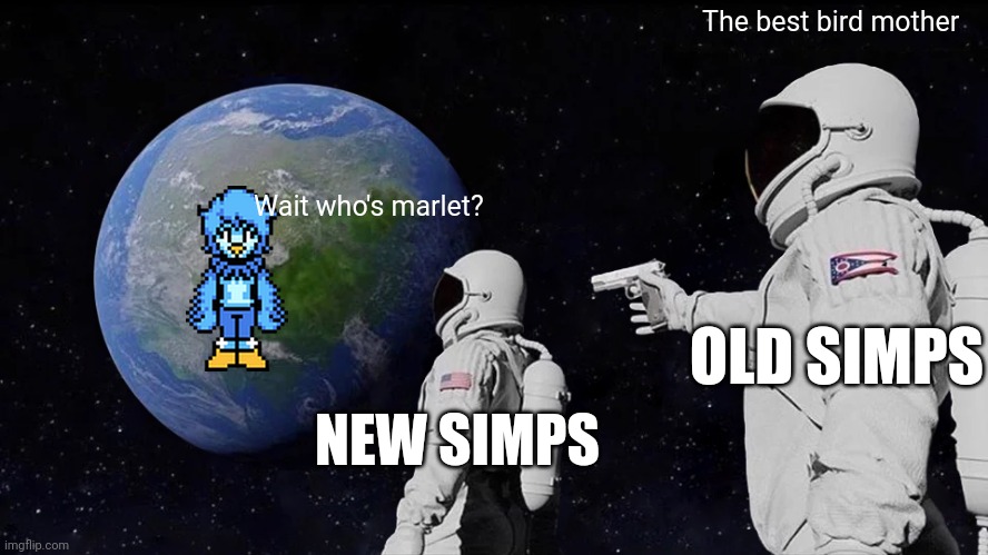 Always Has Been Meme | The best bird mother; Wait who's marlet? OLD SIMPS; NEW SIMPS | image tagged in memes,always has been | made w/ Imgflip meme maker