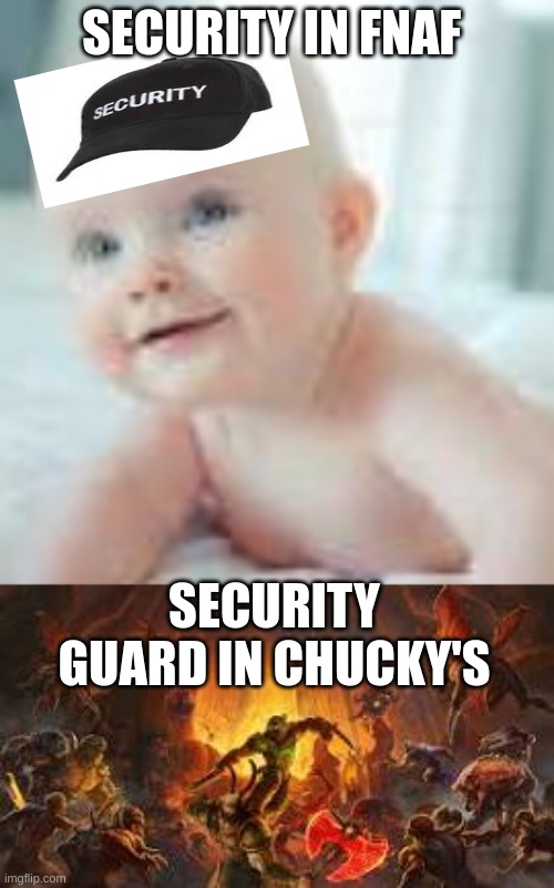 memes | SECURITY IN FNAF; SECURITY GUARD IN CHUCKY'S | image tagged in hell | made w/ Imgflip meme maker