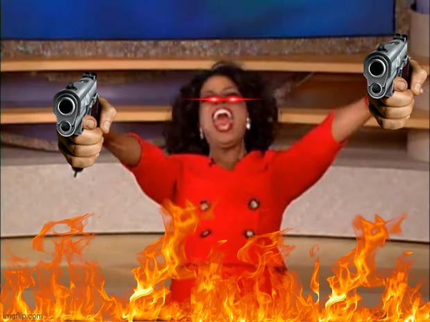 Demon Oprah | image tagged in memes,oprah you get a,guns,fire,'murica | made w/ Imgflip meme maker
