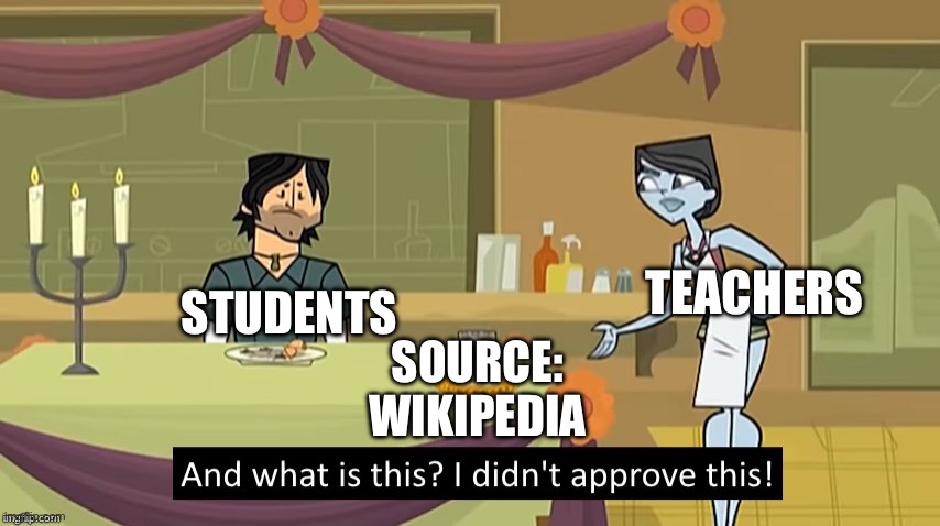 BRUHHHHHHH | TEACHERS; STUDENTS; SOURCE: WIKIPEDIA | image tagged in i didn't approve this | made w/ Imgflip meme maker