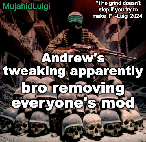 L | Andrew's tweaking apparently; bro removing everyone's mod | image tagged in mujahidluigi announcement with quote | made w/ Imgflip meme maker