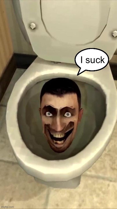 Skibidi toilet | I suck | image tagged in skibidi toilet | made w/ Imgflip meme maker
