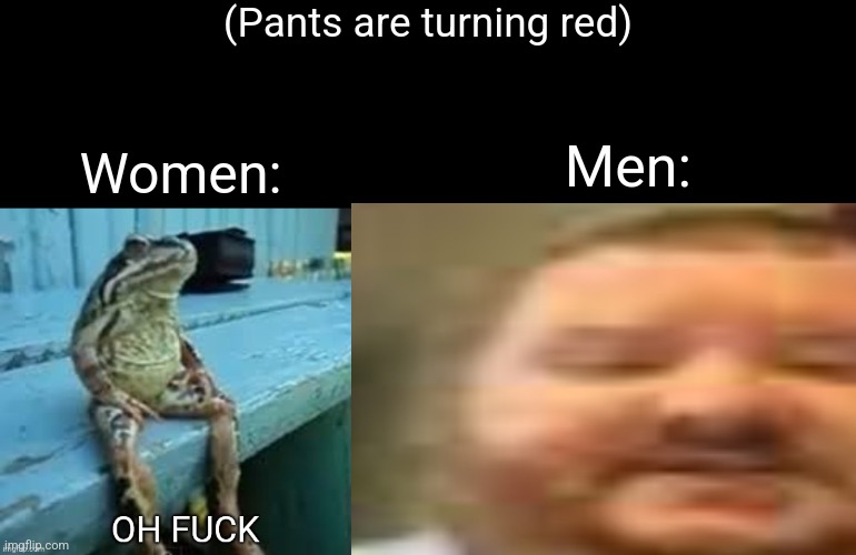 Men will turn into gearworm and there is no cure :( | (Pants are turning red); Women:; Men: | image tagged in oh fuck,high-pitched demonic screeching | made w/ Imgflip meme maker
