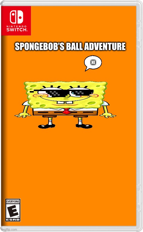 find his balls! | SPONGEBOB’S BALL ADVENTURE; HI | image tagged in nintendo switch | made w/ Imgflip meme maker