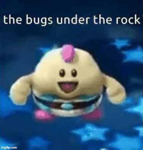 the bugs under the rock | made w/ Imgflip meme maker