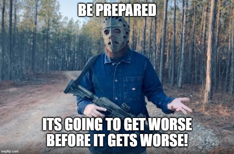 Risky Chrisky | BE PREPARED; ITS GOING TO GET WORSE
BEFORE IT GETS WORSE! | image tagged in advice yoda,advice,captain obvious,prepping,be prepared,prepare yourself | made w/ Imgflip meme maker