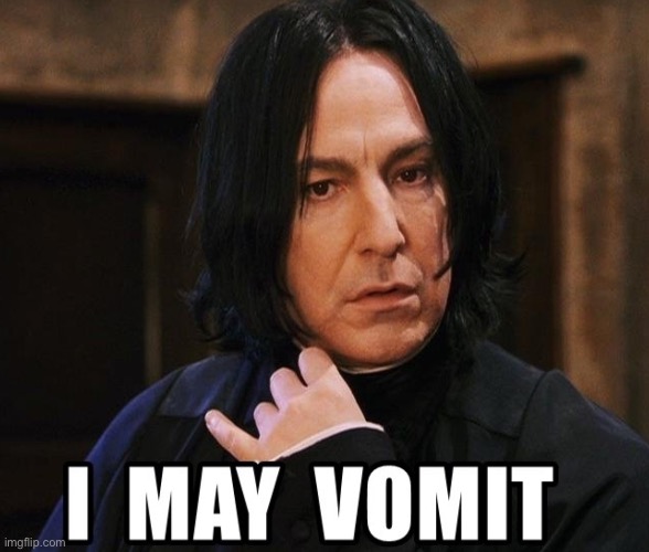 Snape Harry Potter I may vomit | image tagged in snape harry potter i may vomit | made w/ Imgflip meme maker