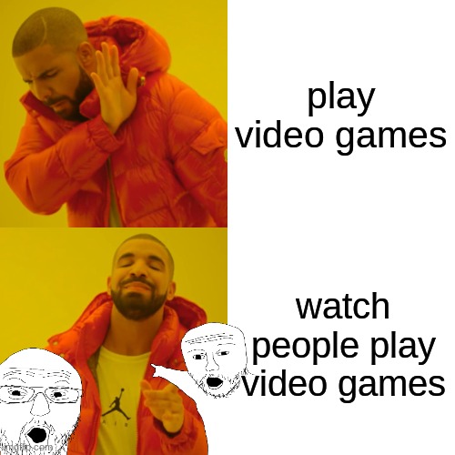 yes no | play video games; watch people play video games | image tagged in memes,drake hotline bling | made w/ Imgflip meme maker