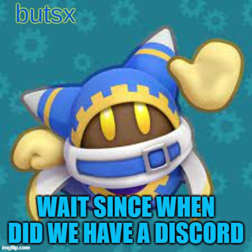 how did i just figure that  out | WAIT SINCE WHEN DID WE HAVE A DISCORD | image tagged in butsx news | made w/ Imgflip meme maker