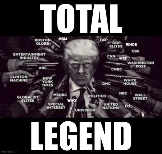 President Trump – the biggest legend ever. | TOTAL; LEGEND | image tagged in president trump,donald trump,republican party,maga,america first,legend | made w/ Imgflip meme maker