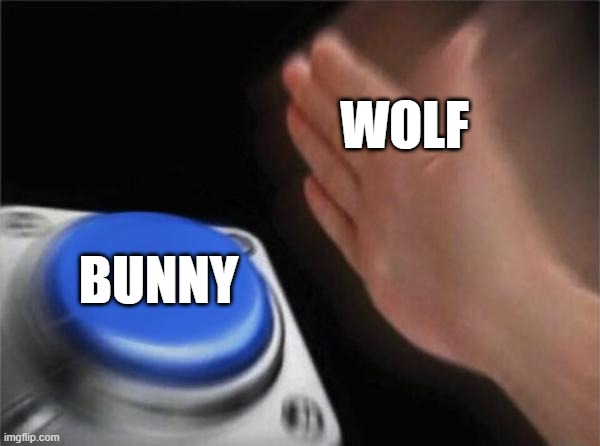 for bun | WOLF; BUNNY | image tagged in memes,blank nut button | made w/ Imgflip meme maker