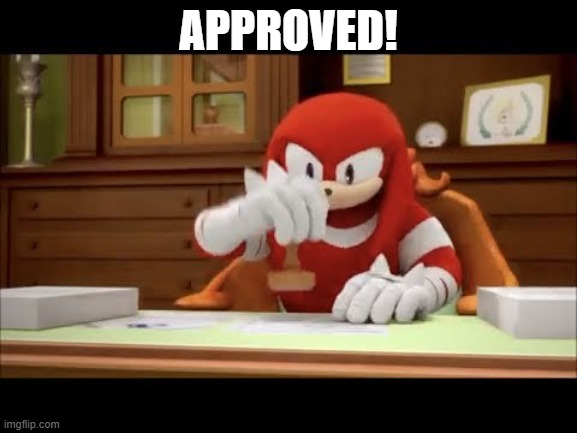 knuckles approves your meme | APPROVED! | image tagged in knuckles approves your meme | made w/ Imgflip meme maker