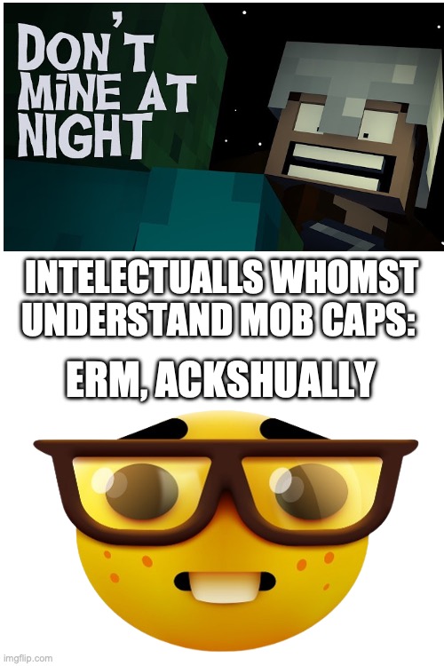 INTELECTUALLS WHOMST UNDERSTAND MOB CAPS:; ERM, ACKSHUALLY | made w/ Imgflip meme maker