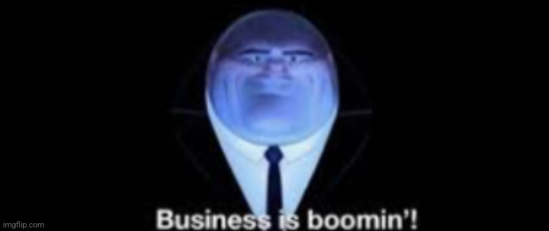 Zoophile artists after inventing gjyg: | image tagged in business is boomin | made w/ Imgflip meme maker