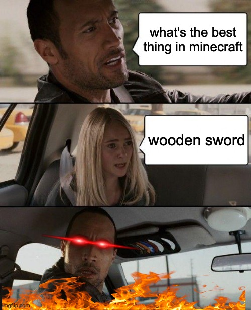 The Rock Driving Meme | what's the best thing in minecraft; wooden sword | image tagged in memes,the rock driving | made w/ Imgflip meme maker