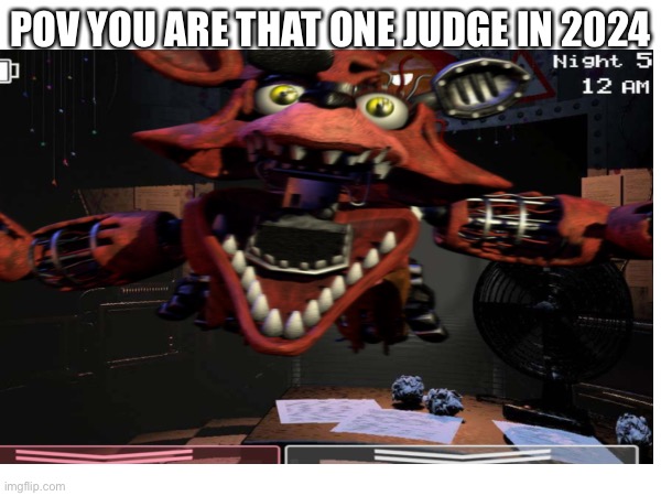 Attac | POV YOU ARE THAT ONE JUDGE IN 2024 | made w/ Imgflip meme maker
