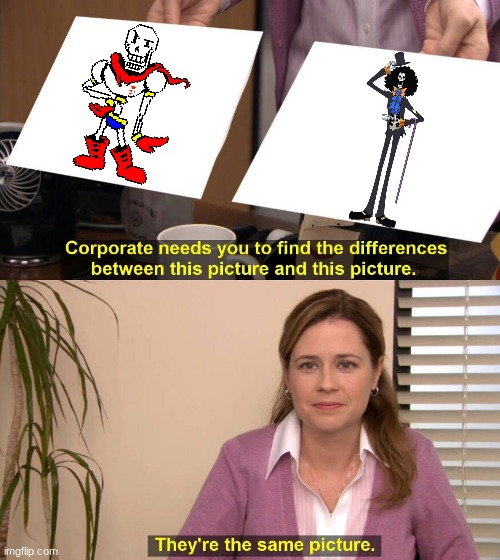 No difference! | image tagged in they are the same picture,one piece,papyrus | made w/ Imgflip meme maker