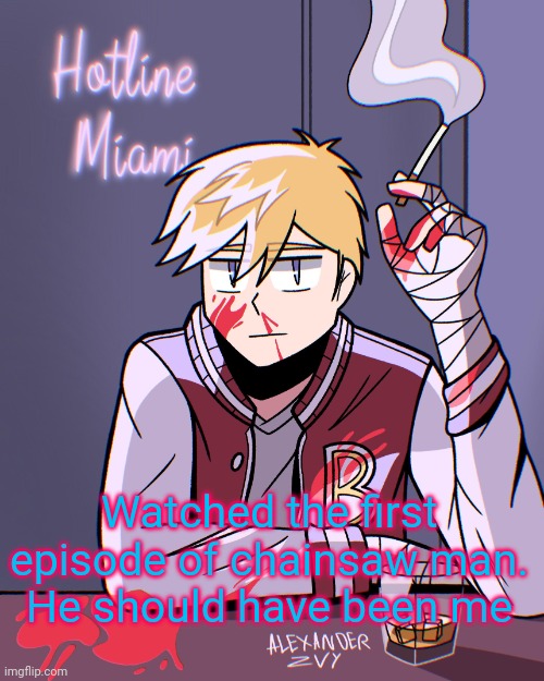 HLMT | Watched the first episode of chainsaw man.
He should have been me | image tagged in hlmt | made w/ Imgflip meme maker