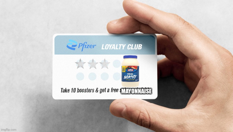 Pfizer vaccine | MAYONNAISE | image tagged in pfizer loyalty club card,get,the vax | made w/ Imgflip meme maker